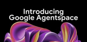 Google Cloud เปิดตัว Agentspace ปฏิวัติการทำงานด้วย AI Agent สู่ยุคองค์กรอัจฉริยะ